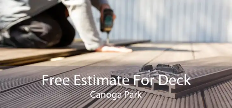 Free Estimate For Deck Canoga Park